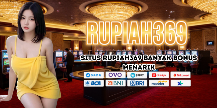 Situs Rupiah369 Banyak Bonus Menarik